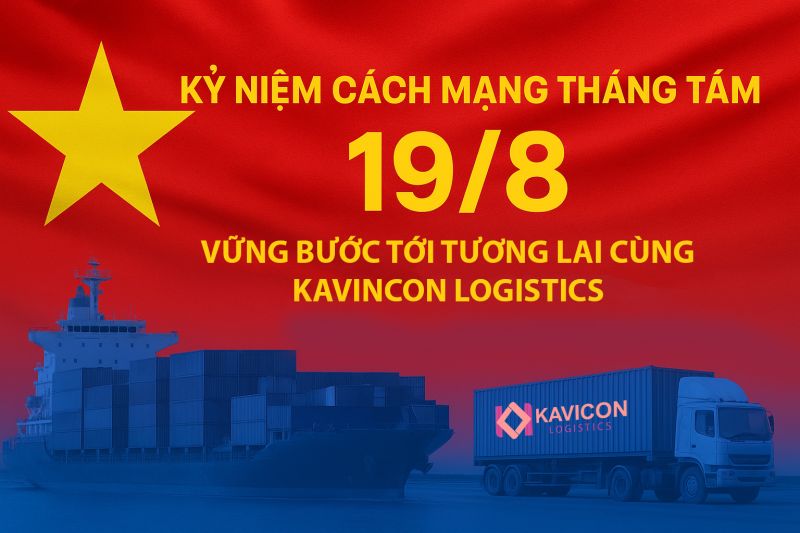 🇻🇳 TỰ H&Agrave;O C&Aacute;CH MẠNG TH&Aacute;NG 8 &ndash; VỮNG BƯỚC C&Ugrave;NG KAVINCON LOGISTICS 🚛📦